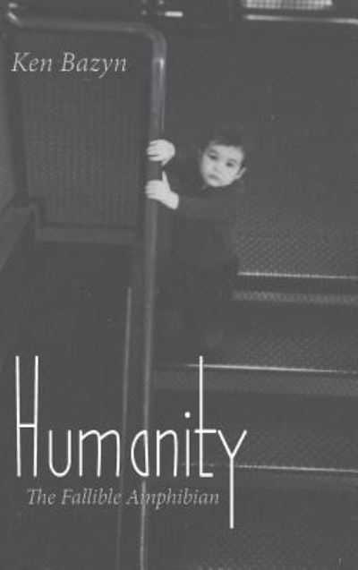 Cover for Ken Bazyn · Humanity: The Fallible Amphibian (Inbunden Bok) (2019)