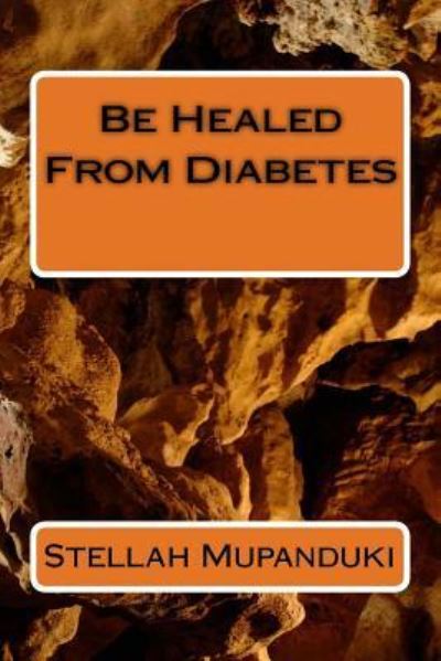 Cover for Stellah Mupanduki · Be Healed from Diabetes (Paperback Book) (2017)