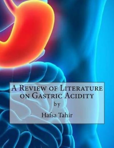 Cover for Hafsa Tahir · A Review of Literature on Gastric Acidity (Paperback Book) (2016)