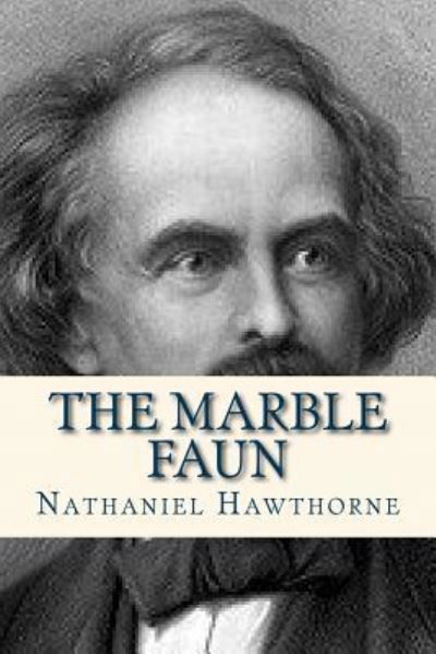 The Marble Faun - Nathaniel Hawthorne - Bøker - Createspace Independent Publishing Platf - 9781535161275 - 7. juli 2016
