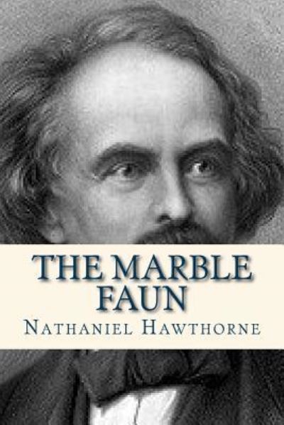 The Marble Faun - Nathaniel Hawthorne - Books - Createspace Independent Publishing Platf - 9781535161275 - July 7, 2016