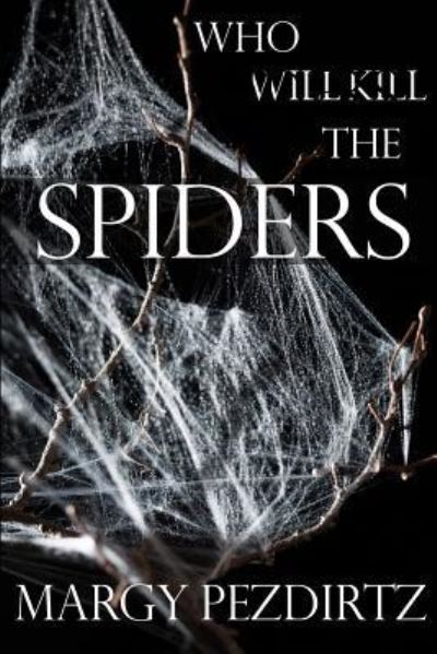 Cover for Margy Pezdirtz · Who Will Kill the Spiders? (Paperback Book) (2016)