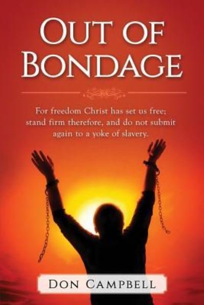 Out of Bondage - Don Campbell - Books - Createspace Independent Publishing Platf - 9781536883275 - August 20, 2016