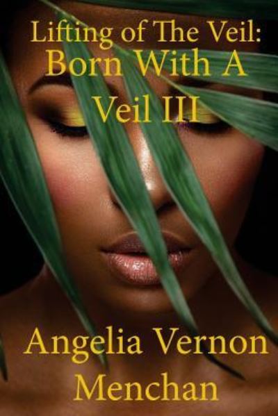 Cover for Angelia Vernon Menchan · Lifting Of The Veil Born With A Veil III (Paperback Book) (2016)