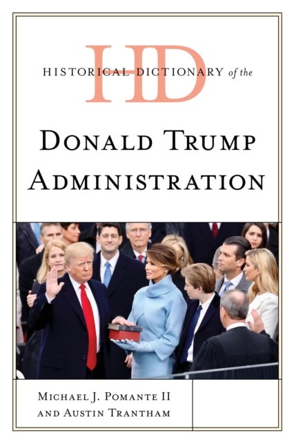Cover for Pomante, Michael J., II · Historical Dictionary of the Donald Trump Administration - Historical Dictionaries of U.S. Politics and Political Eras (Innbunden bok) (2024)