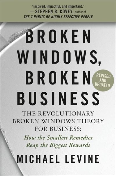 Cover for Michael Levine · Broken Windows, Broken Business (Revised and Updated): The Revolutionary Broken Windows Theory: How the Smallest Remedies Reap the Biggest Rewards (Paperback Book) (2021)