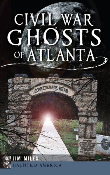 Cover for Jim Miles · Civil War Ghosts of Atlanta (Hardcover Book) (2013)