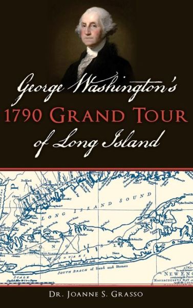 Cover for Dr Joanne S Grasso · George Washington's 1790 Grand Tour of Long Island (Hardcover Book) (2018)