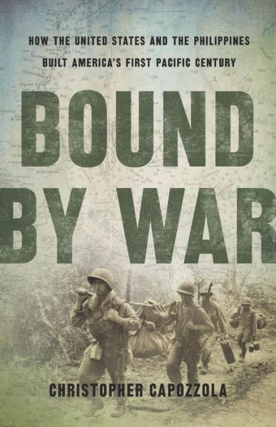 Cover for Christopher Capozzola · Bound by War: How the United States and the Philippines Built America's First Pacific Century (Hardcover Book) (2020)