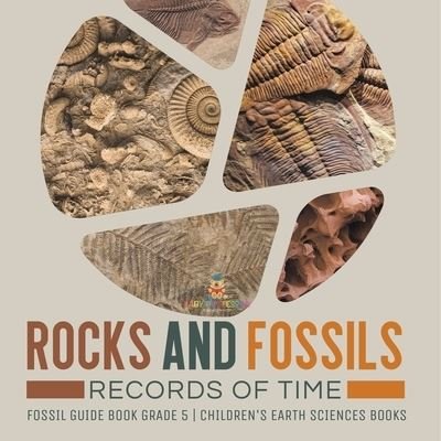 Cover for Baby Professor · Rocks and Fossils: Records of Time Fossil Guide Book Grade 5 Children's Earth Sciences Books (Paperback Book) (2021)