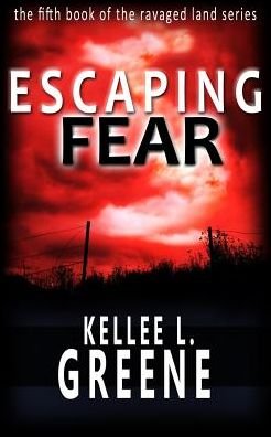 Cover for Kellee L Greene · Escaping Fear - A Post-Apocalyptic Novel (Paperback Book) (2017)