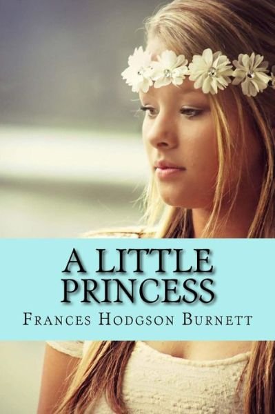 A Little Princess - Frances Hodgson Burnett - Bøger - Createspace Independent Publishing Platf - 9781542921275 - 4. februar 2017