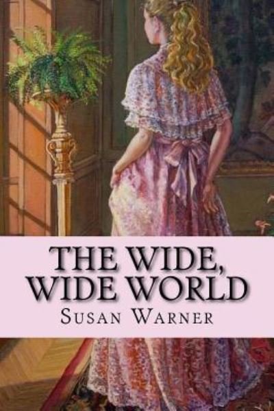 Cover for Executive Director Curator Susan Warner · The Wide, Wide World (Taschenbuch) (2017)