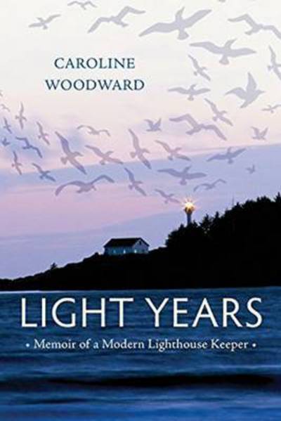 Cover for Caroline Woodward · Light Years: Memoir of a Modern Lighthouse Keeper (Hardcover Book) (2015)