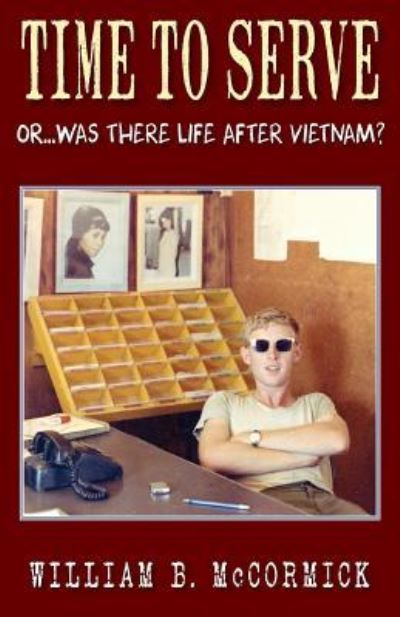 Cover for William B. McCormick · Time to Serve Or...Was There Life After Vietnam? (Paperback Book) (2016)