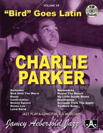 Cover for Jamey Aebersold · Volume 69: Charlie Parker - Bird Goes Latin (with Free Audio CD): 69 (Partitur) (2015)