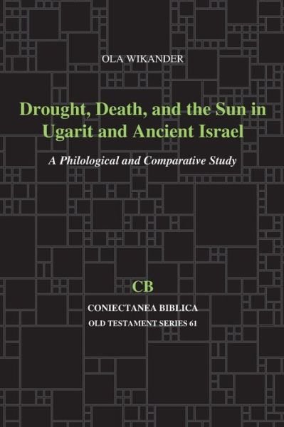 Cover for Ola Wikander · Drought, Death, and the Sun in Ugarit and Ancient Israel: A Philological and Comparative Study - Coniectanea Biblica Old Testament Series (Paperback Bog) (2014)