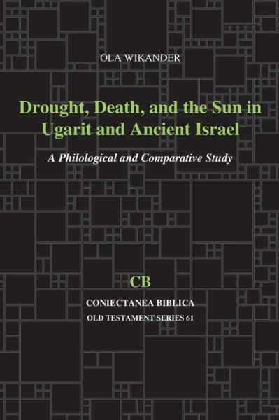 Cover for Ola Wikander · Drought, Death, and the Sun in Ugarit and Ancient Israel: A Philological and Comparative Study - Coniectanea Biblica Old Testament Series (Pocketbok) (2014)