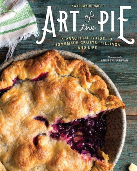 Cover for Kate McDermott · Art of the Pie: A Practical Guide to Homemade Crusts, Fillings, and Life (Hardcover Book) (2016)