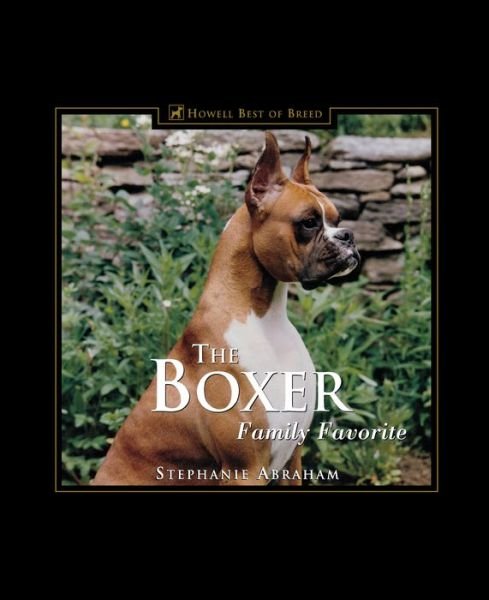 Cover for Stephanie Abraham · The Boxer: Family Favorite (170 Color Photographs) Winner--dwaa Award--best Single Breed Book of 2000 (Hardcover Book) (2000)