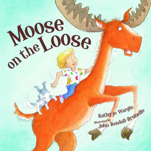 Cover for Kathy-jo Wargin · Moose on the Loose (Hardcover Book) (2009)