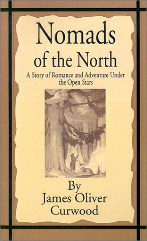 Cover for James Oliver Curwood · Nomads of the North: A Story of Romance and Adventure Under the Open Stars (Taschenbuch) (2001)