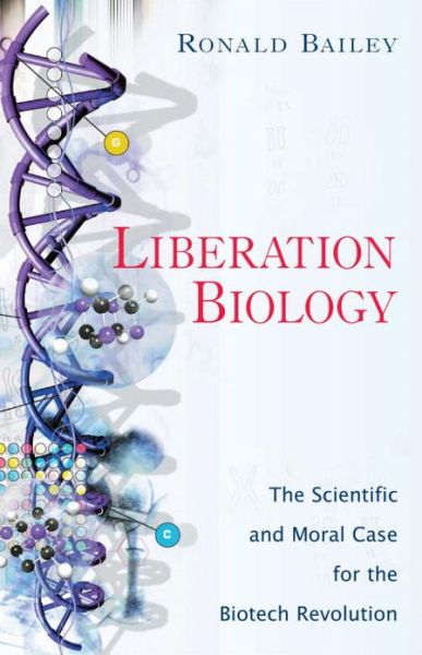 Cover for Ronald Bailey · Liberation Biology: the Scientific and Moral Case for the Biotech Revolution (Hardcover Book) (2005)