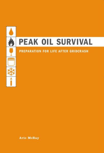 Cover for Aric McBay · Peak Oil Survival: A Guide to Life After Gridcrash (Paperback Book) (2006)