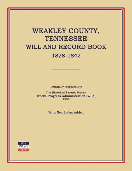 Weakley County, Tennessee, Will and Record Book, 1828-1842 - Works Progress Administration (Wpa) - Books - Janaway Publishing, Inc. - 9781596410275 - April 17, 2014