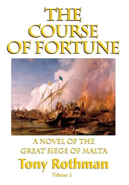 Cover for Tony Rothman · The Course of Fortune, A Novel of the Great Siege of Malta (Hardcover Book) (2015)