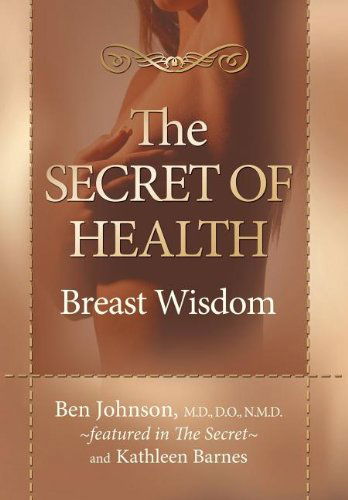 The Secret of Health: Breast Wisdom - Ben Johnson - Książki - Morgan James Publishing llc - 9781600373275 - 21 lutego 2008