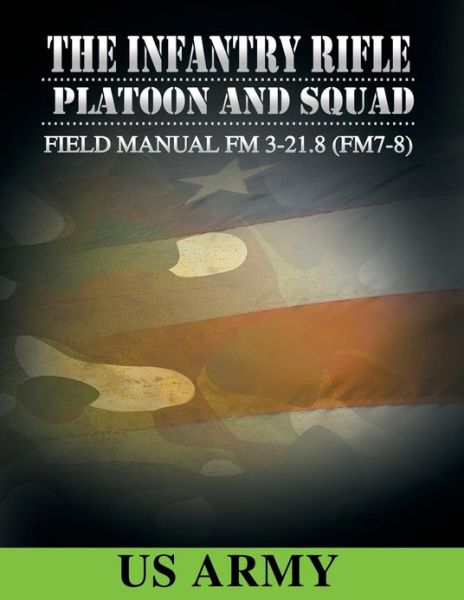 Cover for U S Army · Field Manual FM 3-21.8 (FM 7-8) the Infantry Rifle Platoon and Squad March 2007 (Paperback Book) (2012)