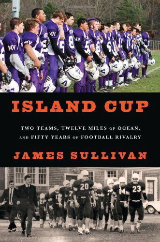 Cover for James Sullivan · Island Cup: Two Teams, Twelve Miles of Ocean, and Fifty Years of Football Rivalry (Hardcover Book) (2012)