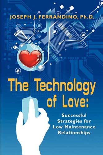 Cover for Joseph J. Ferrandino Phd · The Technology of Love: Successful Strategies for Low Maintenance Relationships (Paperback Book) (2010)