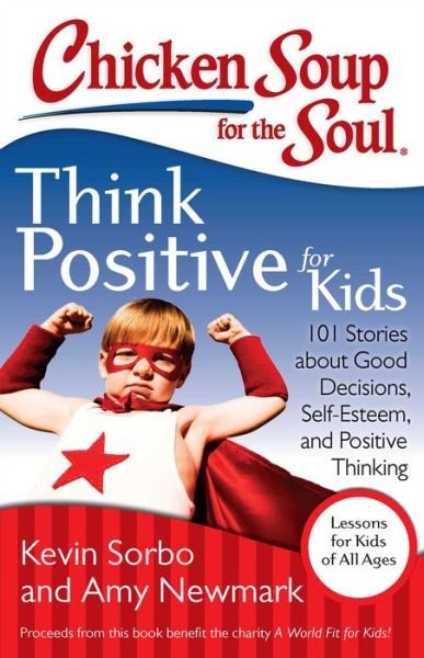 Cover for Kevin Sorbo · Chicken Soup for the Soul: Think Positive for Kids: 101 Stories about Good Decisions, Self-Esteem, and Positive Thinking (Paperback Book) (2013)