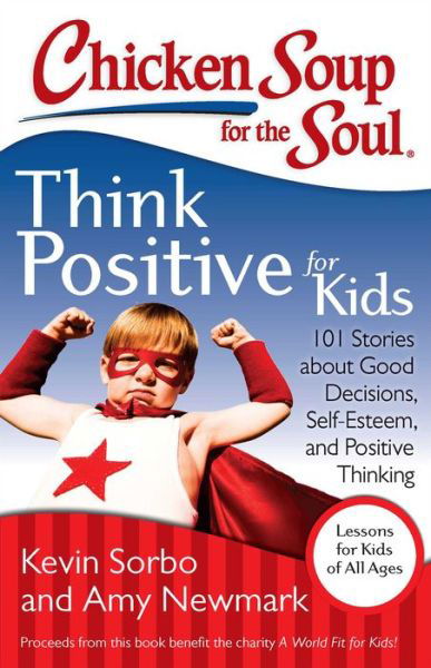 Cover for Kevin Sorbo · Chicken Soup for the Soul: Think Positive for Kids: 101 Stories about Good Decisions, Self-Esteem, and Positive Thinking (Paperback Book) (2013)