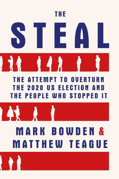 Cover for Mark Bowden · The Steal: The Attempt to Overturn the 2020 US Election and the People Who Stopped It (Pocketbok) [Main edition] (2024)