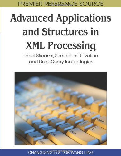 Cover for Changqing Li · Advanced Applications and Structures in Xml Processing: Label Streams, Semantics Utilization and Data Query Technologies (Premier Reference Source) (Hardcover bog) (2010)