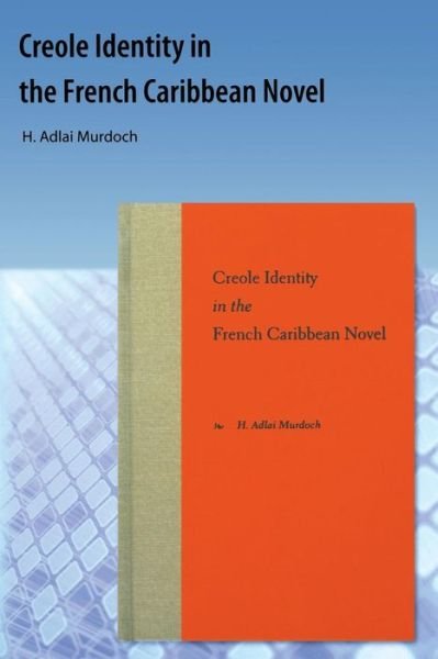 Cover for H. Adlai Murdoch · Creole Identity In The French Caribbean Novel (Paperback Book) (2009)