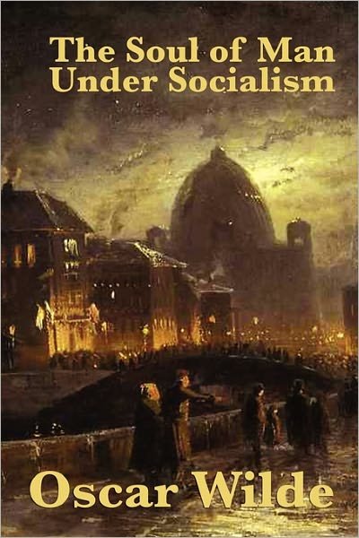 The Soul of Man Under Socialism - Oscar Wilde - Bøger - Wilder Publications - 9781617203275 - 26. marts 2011