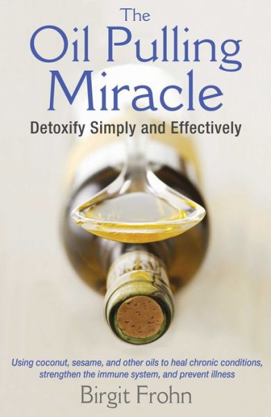 Cover for Birgit Frohn · The Oil Pulling Miracle: Detoxify Simply and Effectively (Paperback Book) (2016)