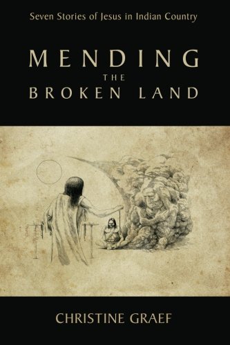 Cover for Christine Graef · Mending the Broken Land: Seven Stories of Jesus in Indian Country (Taschenbuch) (2014)