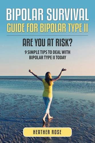 Cover for Heather Rose · Bipolar 2: Bipolar Survival Guide for Bipolar Type II: Are You at Risk? 9 Simple Tips to Deal with Bipolar Type II Today (Paperback Book) (2013)