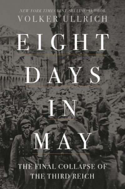 Eight Days in May - The Final Collapse of the Third Reich - Volker Ullrich - Books - W W NORTON - 9781631498275 - September 21, 2021