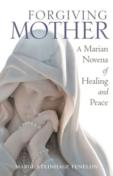 Cover for Marge Steinhage Fenelon · Forgiving Mother : A Marian Novena of Healing and Peace (Paperback Book) (2017)