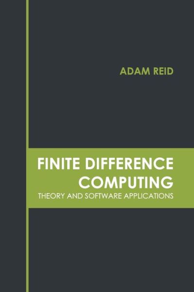 Finite Difference Computing: Theory and Software Applications - Adam Reid - Books - Murphy & Moore Publishing - 9781639872275 - March 1, 2022