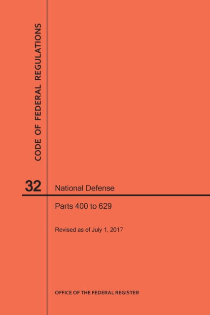 Cover for Nara · Code of Federal Regulations Title 32, National Defense, Parts 400-629, 2017 (Paperback Book) (2017)