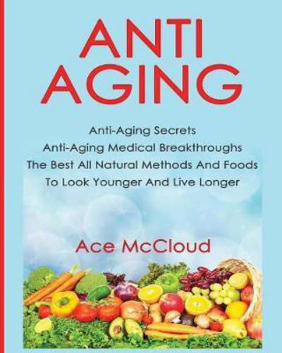 Anti-Aging - Ace McCloud - Books - Pro Mastery Publishing - 9781640481275 - March 13, 2017