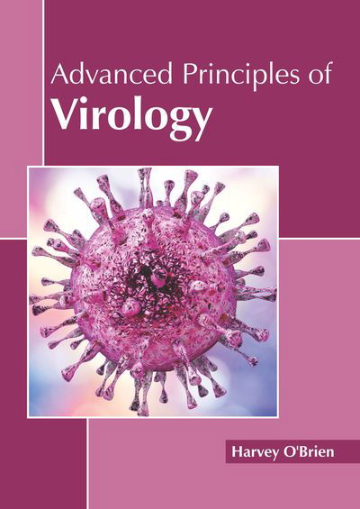 Advanced Principles of Virology - Harvey O'Brien - Books - Callisto Reference - 9781641161275 - June 21, 2019