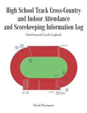 Cover for David Thompson · High School Track Cross-Country and Indoor Attendance and Scorekeeping Information Log: Dual Seasonal Coach's Logbook (Taschenbuch) (2018)